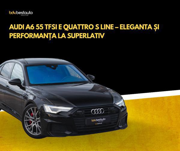 Audi A6 55 TFSI e quattro S line – Eleganta si Performanta pentru cei in cautarea de masini rulate Cluj