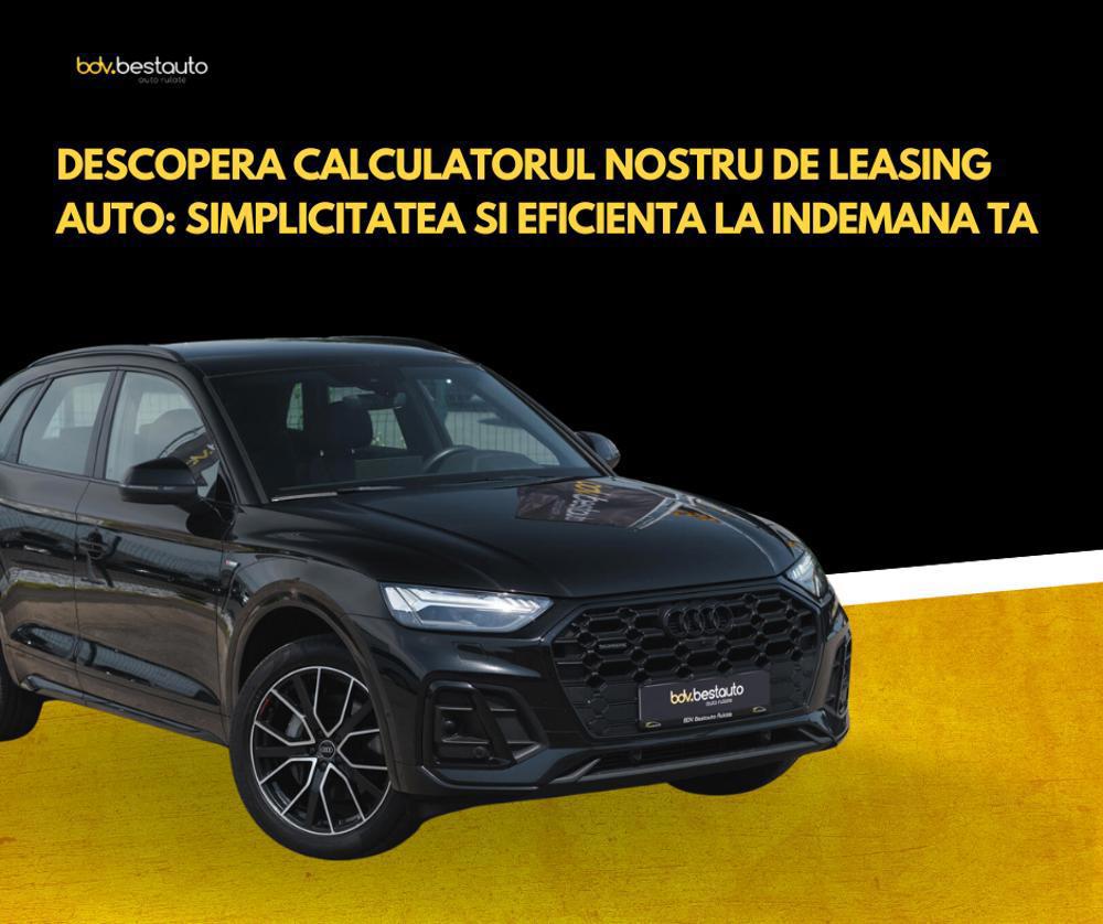 Descopera calculatorul nostru de leasing auto: Simplicitatea si eficienta la indemana ta